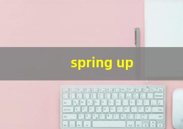 spring up